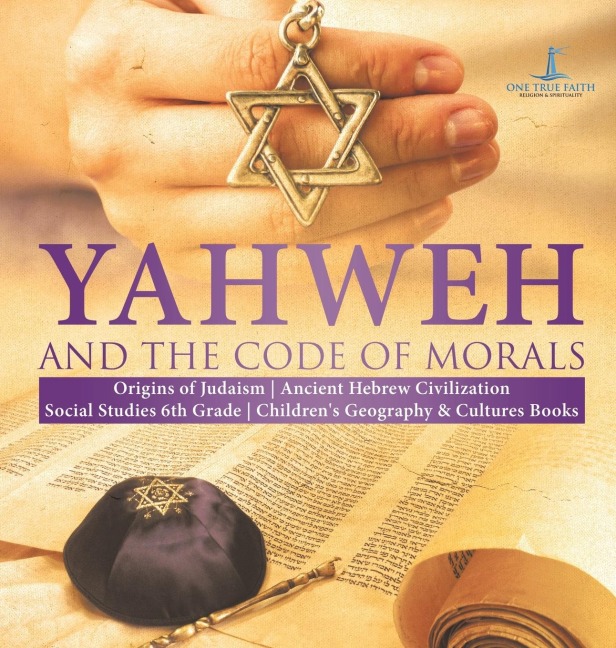 Yahweh and the Code of Morals | Origins of Judaism | Ancient Hebrew Civilization | Social Studies 6th Grade | Childrens Geography & Cultures Books
