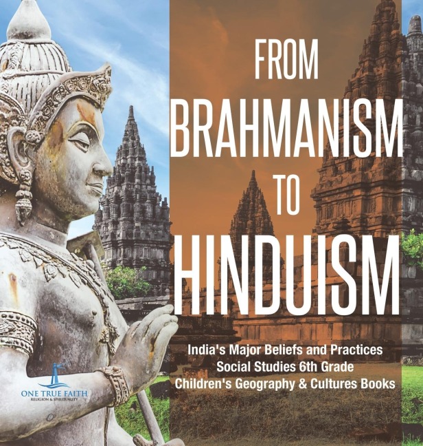 From Brahmanism to Hinduism | Indias Major Beliefs and Practices | Social Studies 6th Grade | Childrens Geography & Cultures Books