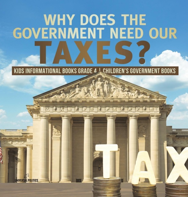Why Does the Government Need Our Taxes? | Kids Informational Books Grade 4 | Childrens Government Books