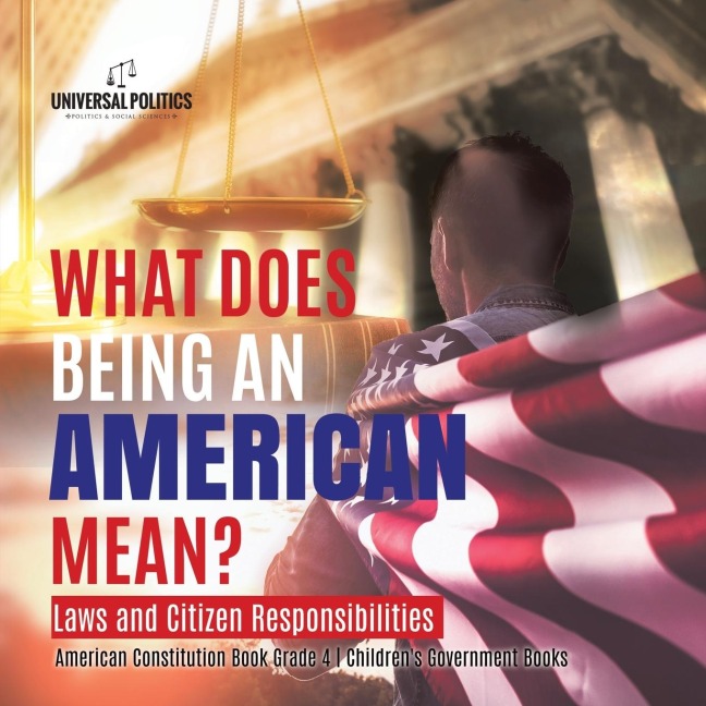 What Does Being an American Mean? Laws and Citizen Responsibilities | American Constitution Book Grade 4 | Childrens Government Books
