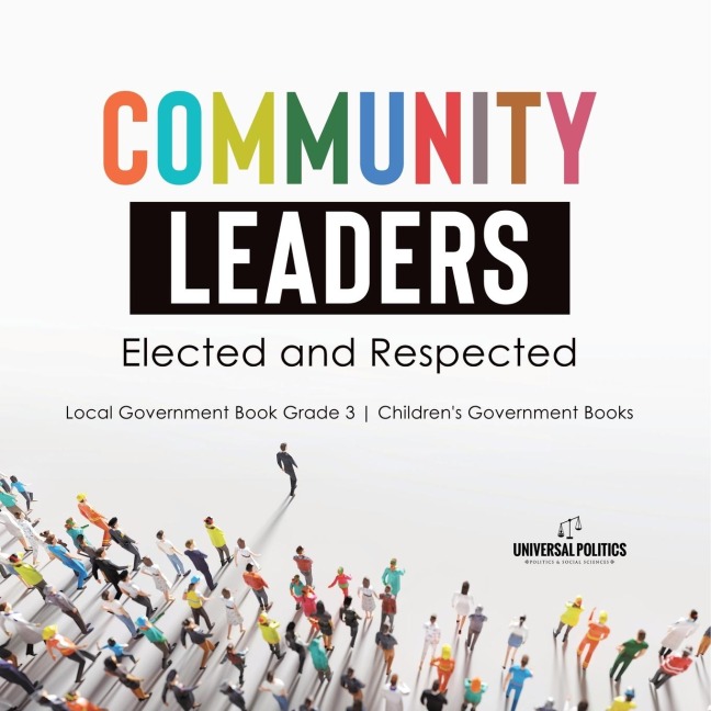 Community Leaders: Elected and Respected | Local Government Book Grade 3 | Childrens Government Books