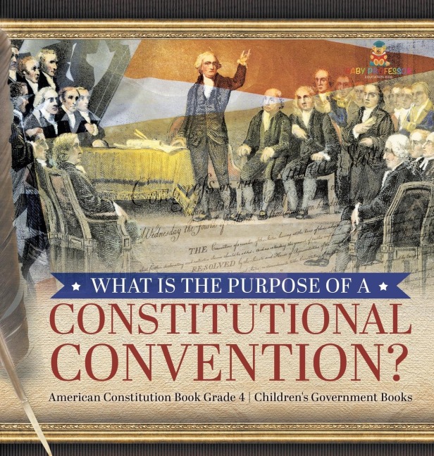 What Is the Purpose of a Constitutional Convention? | American Constitution Book Grade 4 | Childrens Government Books