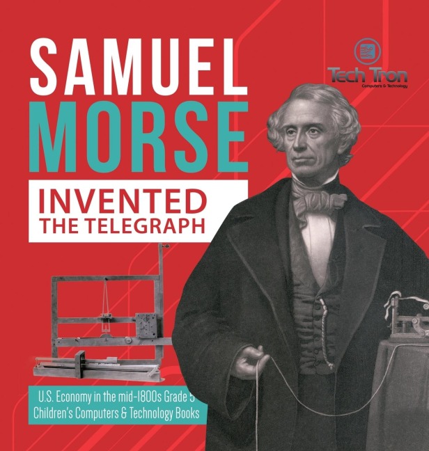 Samuel Morse Invented the Telegraph | U.S. Economy in the mid-1800s Grade 5 | Childrens Computers & Technology Books