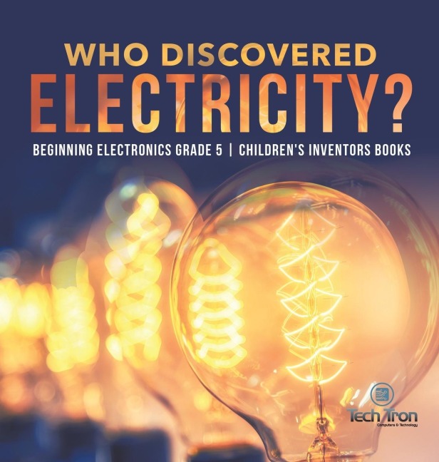 Who Discovered Electricity? | Beginning Electronics Grade 5 | Childrens Inventors Books