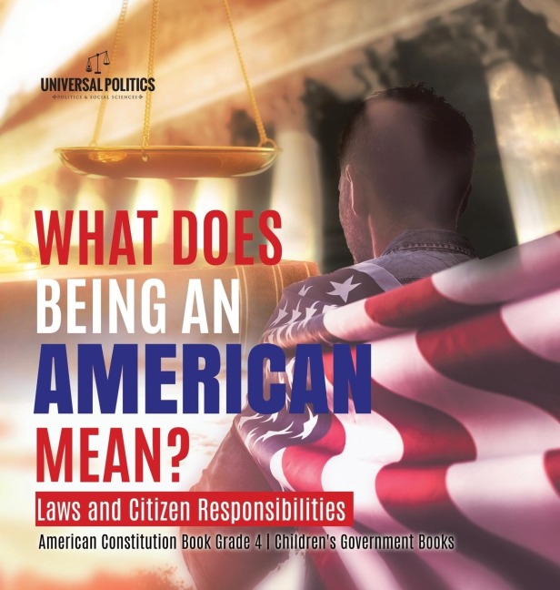 What Does Being an American Mean? Laws and Citizen Responsibilities | American Constitution Book Grade 4 | Childrens Government Books