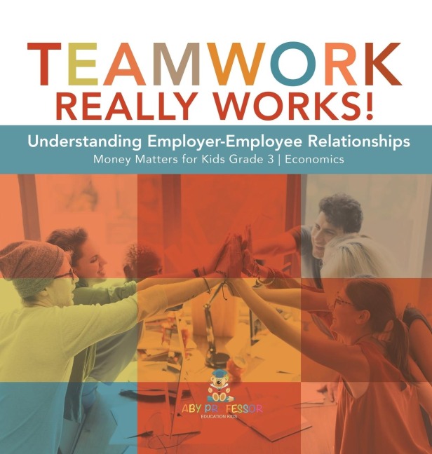 Teamwork Really Works!: Understanding Employer-Employee Relationships | Money Matters for Kids Grade 3 | Economics