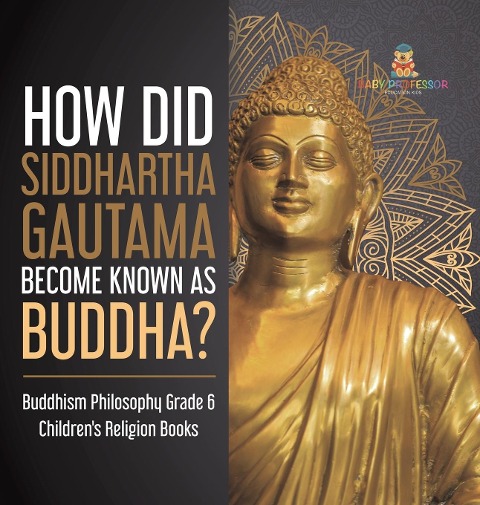 How Did Siddhartha Gautama Become Known as Buddha? | Buddhism Philosophy Grade 6 | Childrens Religion Books