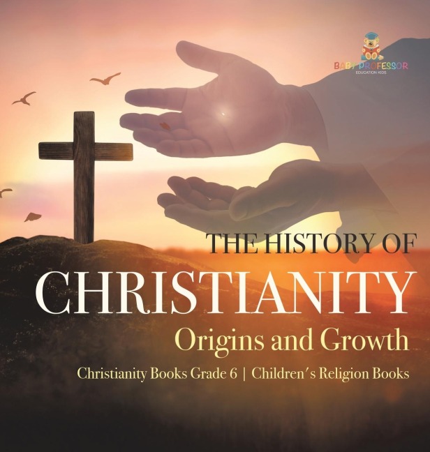 The History of Christianity: Origins and Growth | Christianity Books Grade 6 | Children's Religion Books