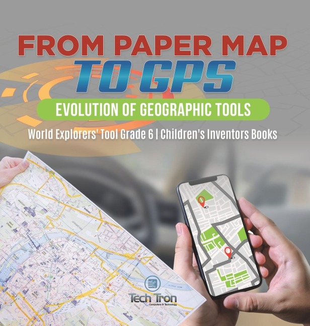 From Paper Map to GPS: Evolution of Geographic Tools | World Explorers Tool Grade 6 | Childrens Inventors Books