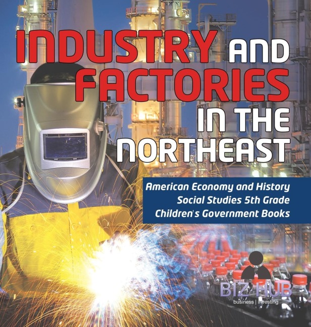 Industry and Factories in the Northeast | American Economy and History | Social Studies 5th Grade | Childrens Government Books