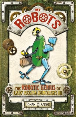 My Robots: The Robotic Genius of Lady Regina Bonquers III