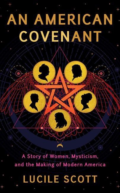 An American Covenant: A Story of Women, Mysticism, and the Making of Modern America