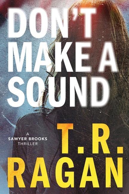 Dont Make a Sound: A Sawyer Brooks Thriller