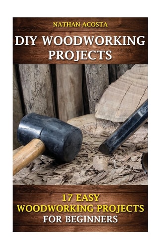 DIY Woodworking Projects 17 Easy Woodworking Projects For Beginners