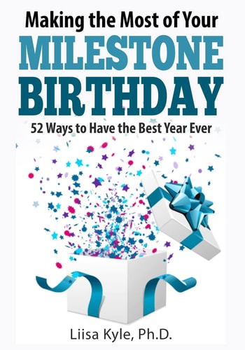 Making the Most of Your Milestone Birthday 52 Ways to Have the Best Year Ever