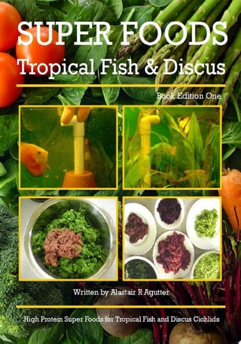Super Foods Tropical Fish and Discus Book High Protein Super Foods For Tropical Fish and Discus Cichlids