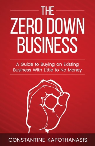 The Zero Down Business How To Buy An Existing Business With Little Or No Money