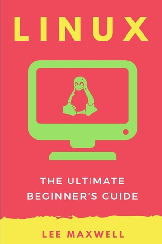 Linux The Ultimate Beginner's Guide