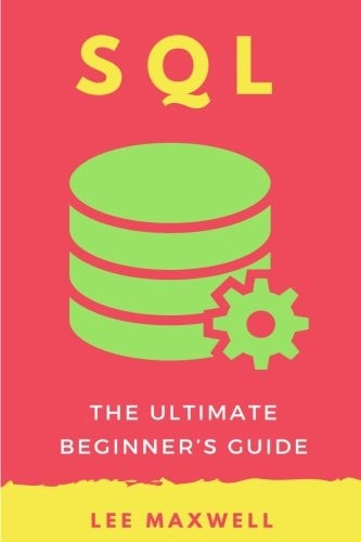 SQL The Ultimate Beginner's Guide