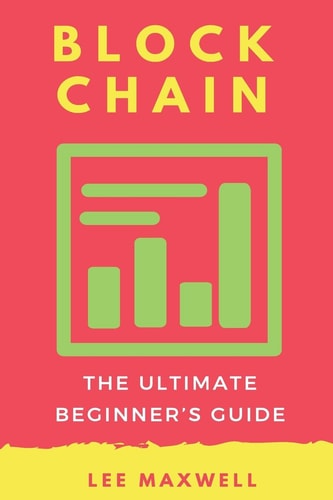 Blockchain The Ultimate Beginner's Guide