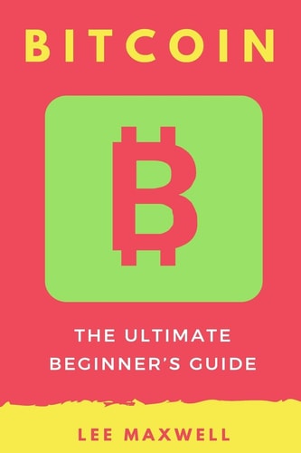 Bitcoin The Ultimate Beginner's Guide