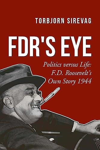 FDR's Eye Politics Versus Life: F. D. Roosevelt's Own Story 1944
