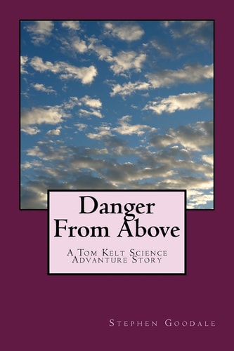 Danger From Above A Tom Kelt Science Adventure Story