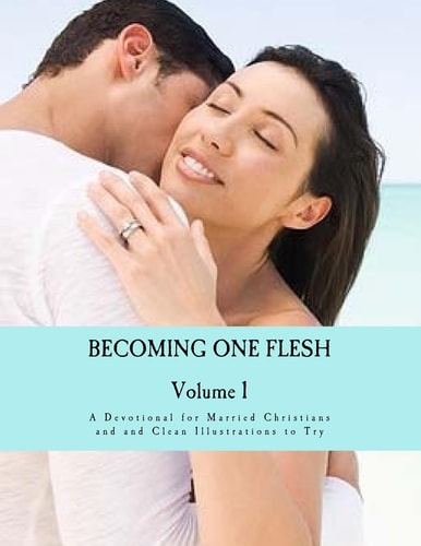 Becoming One Flesh A Devotional for Married Christians and 69 Nudity Free Illustrations for Making Love