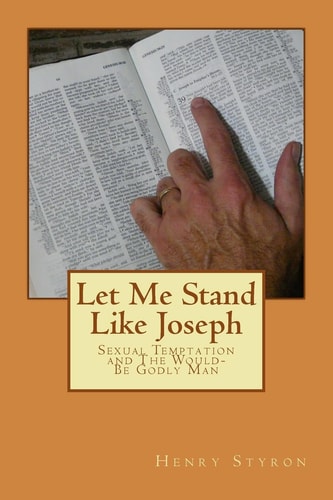 Let Me Stand Like Joseph Sexual Temptation and The Would-Be Godly Man