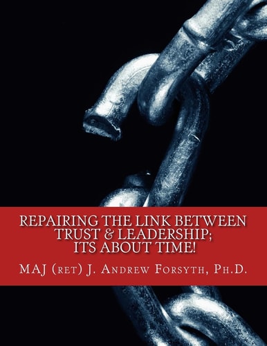 Repairing the Link Between Trust and Leadership Its about TIME!: A Correlational Study of Army Leadership and Soldiers' Trust in Their Leaders.