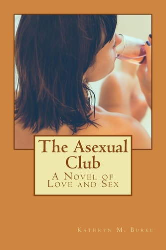 The Asexual Club A Novel of Love and Sex