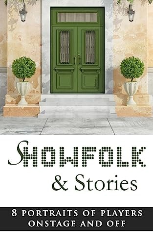 Showfolk and Stories 8 Portraits of Players Onstage and Off