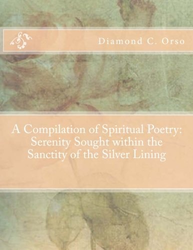 A Compilation of Spiritual Poetry Serenity Sought Within the Sanctity of the Silver Lining