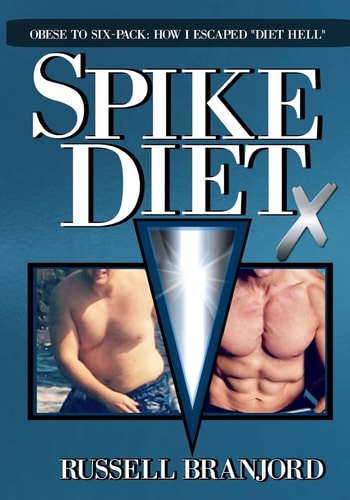 Spike Diet X From Obese to a Six-Pack: How I Escaped "Diet Hell"