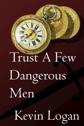 Trust a Few Dangerous Men A Historical Novel about Vengeance at Sea and on Land in the Caribbean