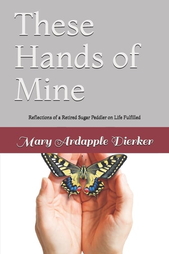 These Hands of Mine Reflections of a Retired Sugar Peddler on Life Fulfilled