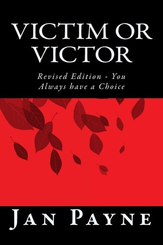 Victim Or Victor Revised Edition - You Always Have a Choice