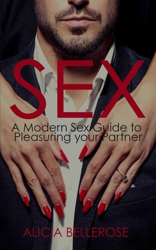 Sex A Modern Sex Guide to Pleasuring Your Partner