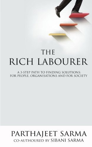The Rich Labourer A 3-Step Path to Finding Solutions; for People, Organisations and for Society