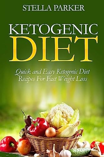 Ketogenic Diet - Quick and Easy Ketogenic Diet Recipes For Fast Weight Loss (ketogenic Cookbook, Ketogenic Recipes, Ketogenic Recipes Cookbook)