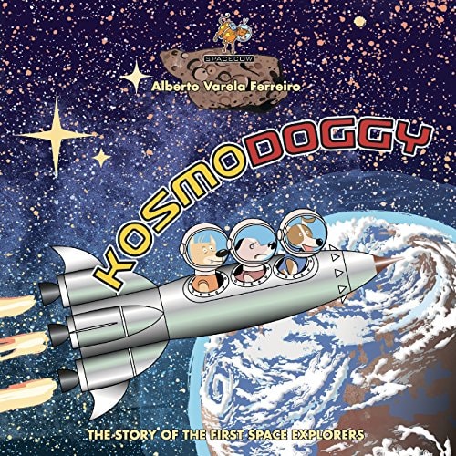 Kosmodoggy The History of the First Space Explorers