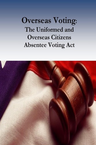 Overseas Voting The Uniformed and Overseas Citizens Absentee Voting Act