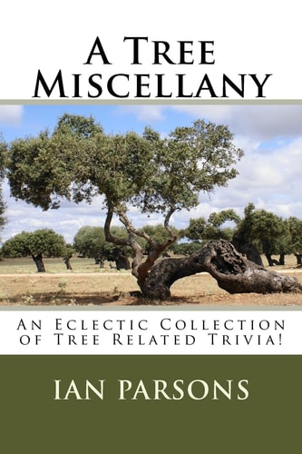 A Tree Miscellany An Eclectic Collection of Tree Related Trivia!