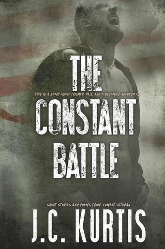 The Constant Battle Short Stories and Poems from a Combat Veteran