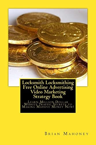 Locksmith Locksmithing Free Online Advertising Video Marketing Strategy Book Learn Million Dollar Website Traffic Secrets to Making Massive Money Now!