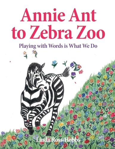 Annie Ant to Zebra Zoo Playing with Words Is What We Do