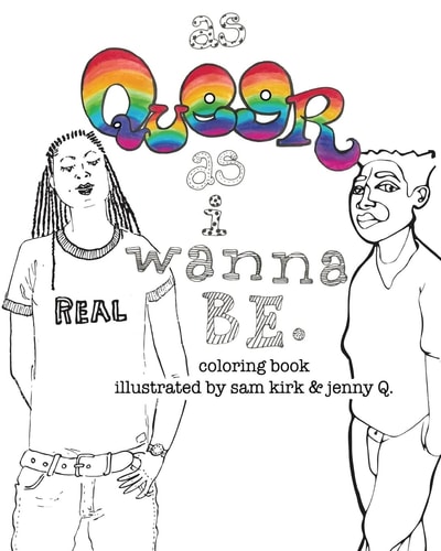 As Queer As I Wanna Be. Coloring Book