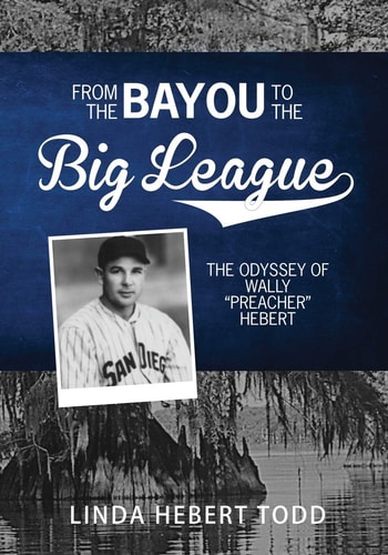 From the Bayou to the Big League The Odyssey of Wally "Preacher" Hebert