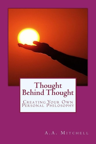 Thought Behind Thought Creating Your Own Personal Philosophy