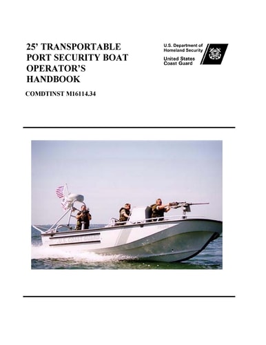 25' TRANSPORTABLE PORT SECURITY BOAT OPERATOR's Handbook COMDTINST M16114. 34